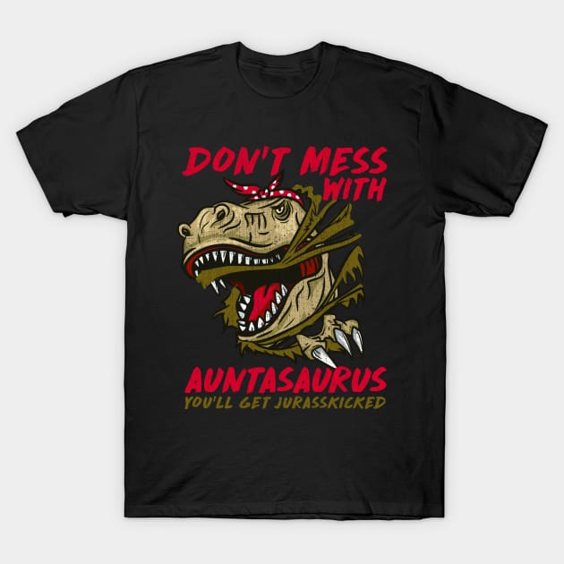 Don't Mess With Auntasaurus You'll Get Jurasskicked T-Shirt by biNutz